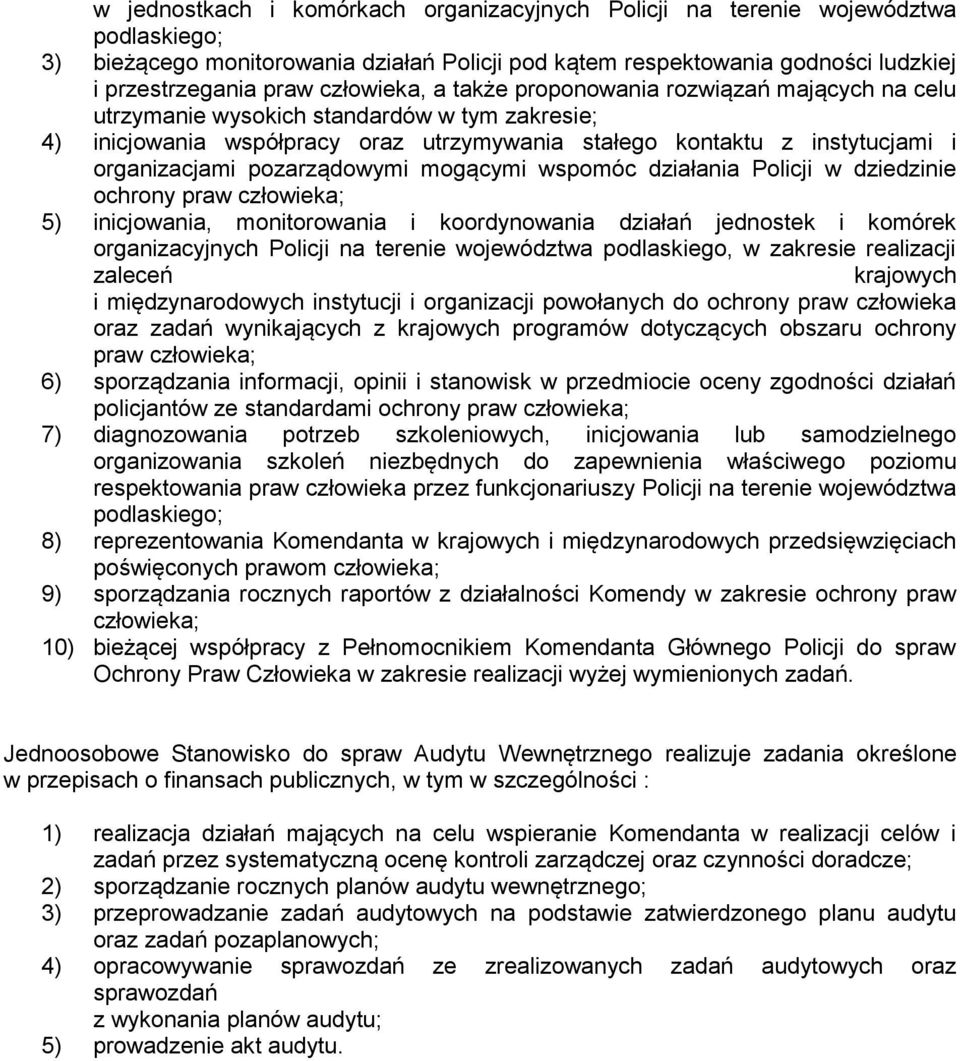 pozarządowymi mogącymi wspomóc działania Policji w dziedzinie ochrony praw człowieka; 5) inicjowania, monitorowania i koordynowania działań jednostek i komórek organizacyjnych Policji na terenie