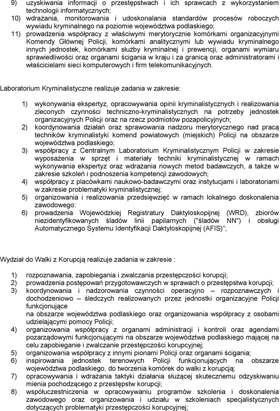kryminalnego innych jednostek, komórkami służby kryminalnej i prewencji, organami wymiaru sprawiedliwości oraz organami ścigania w kraju i za granicą oraz administratorami i właścicielami sieci
