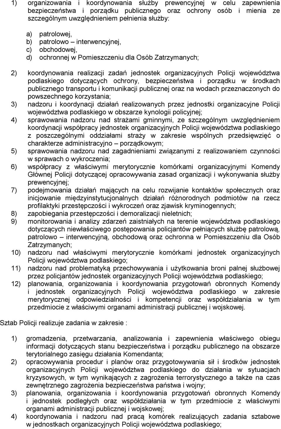 ochrony, bezpieczeństwa i porządku w środkach publicznego transportu i komunikacji publicznej oraz na wodach przeznaczonych do powszechnego korzystania; 3) nadzoru i koordynacji działań realizowanych