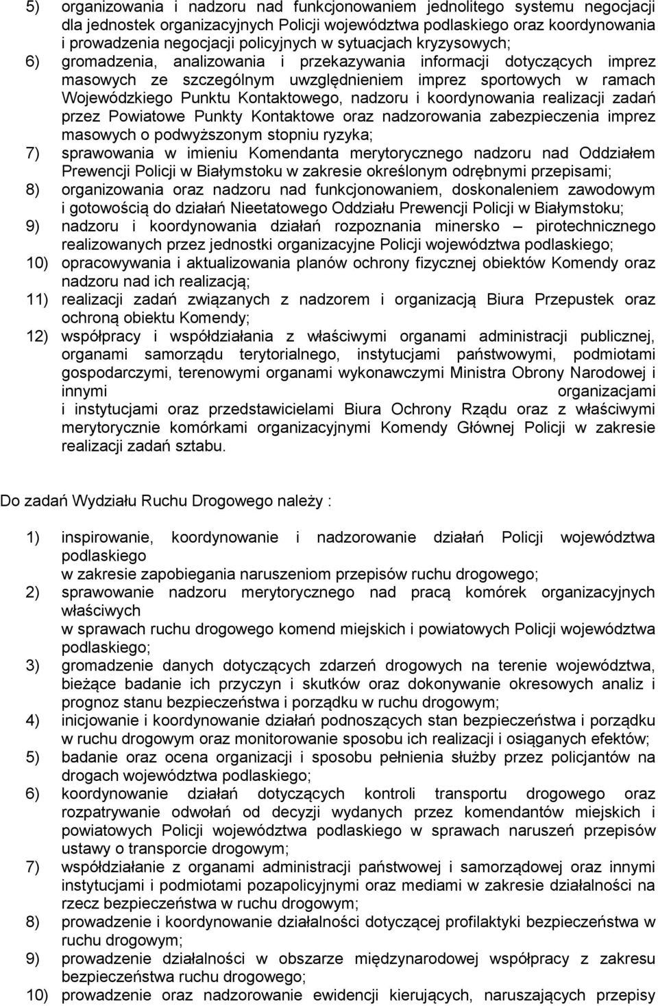 nadzoru i koordynowania realizacji zadań przez Powiatowe Punkty Kontaktowe oraz nadzorowania zabezpieczenia imprez masowych o podwyższonym stopniu ryzyka; 7) sprawowania w imieniu Komendanta