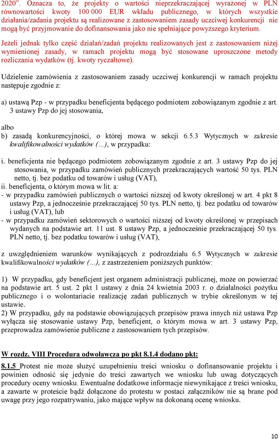 Jeżeli jednak tylko część działań/zadań projektu realizowanych jest z zastosowaniem niżej wymienionej zasady, w ramach projektu mogą być stosowane uproszczone metody rozliczania wydatków (tj.