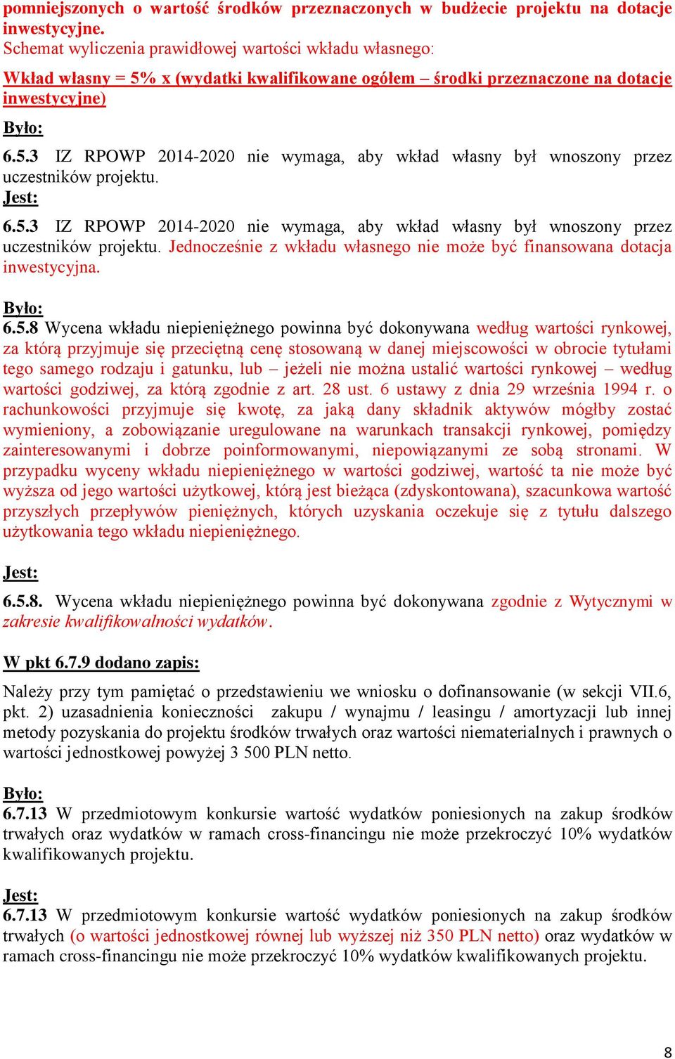 6.5.3 IZ RPOWP 2014-2020 nie wymaga, aby wkład własny był wnoszony przez uczestników projektu. Jednocześnie z wkładu własnego nie może być finansowana dotacja inwestycyjna. 6.5.8 Wycena wkładu