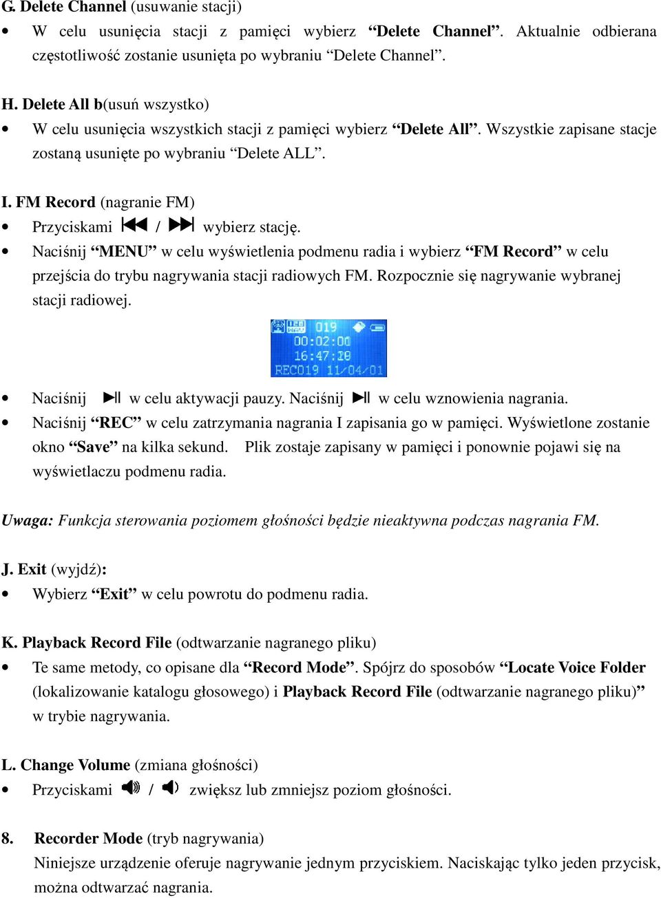 FM Record (nagranie FM) Przyciskami / wybierz stację. Naciśnij MENU w celu wyświetlenia podmenu radia i wybierz FM Record w celu przejścia do trybu nagrywania stacji radiowych FM.