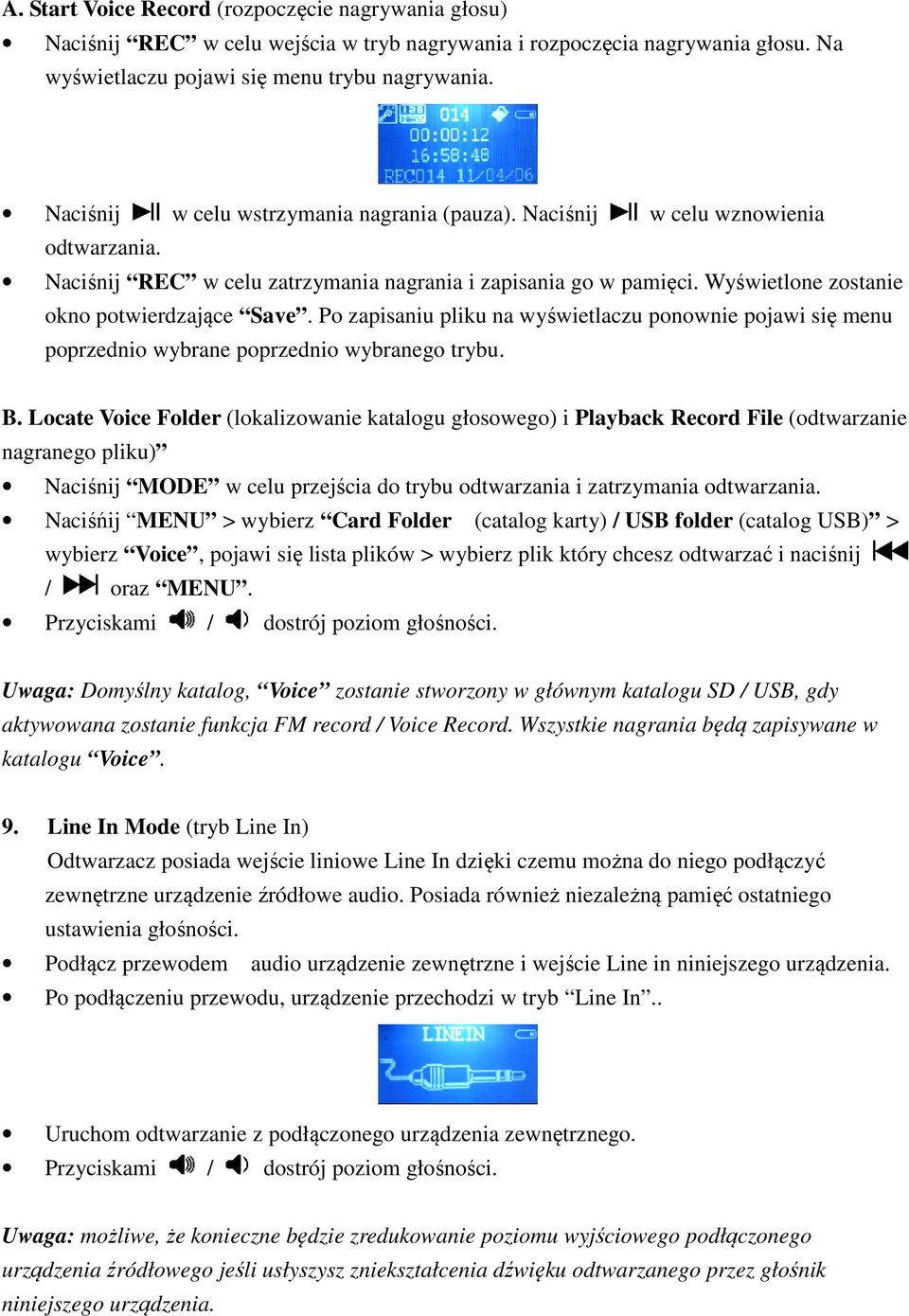 Po zapisaniu pliku na wyświetlaczu ponownie pojawi się menu poprzednio wybrane poprzednio wybranego trybu. B.