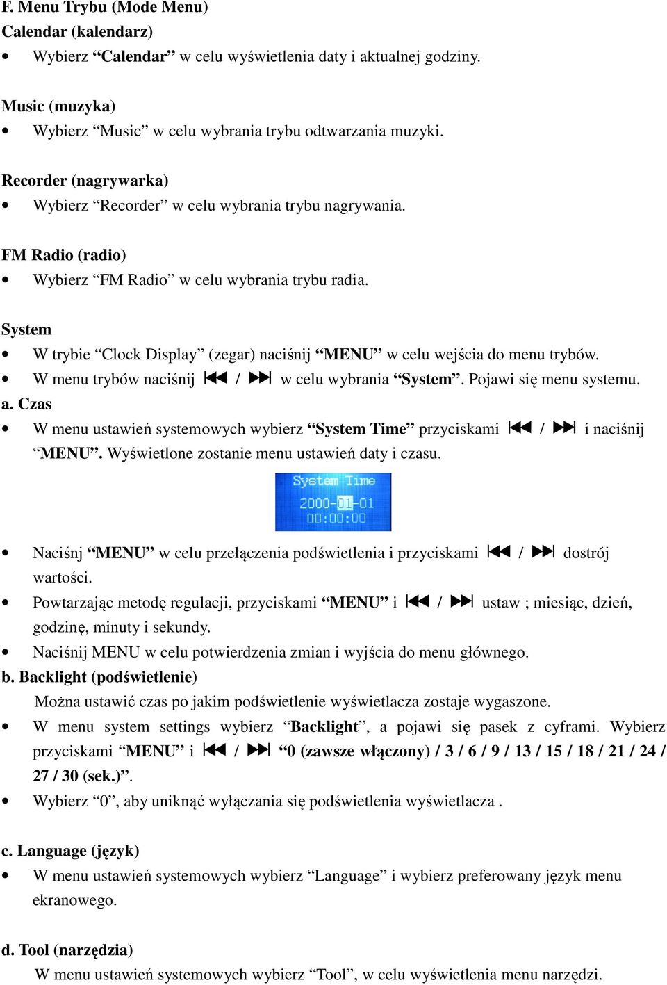 System W trybie Clock Display (zegar) naciśnij MENU w celu wejścia do menu trybów. W menu trybów naciśnij / w celu wybrania System. Pojawi się menu systemu. a.