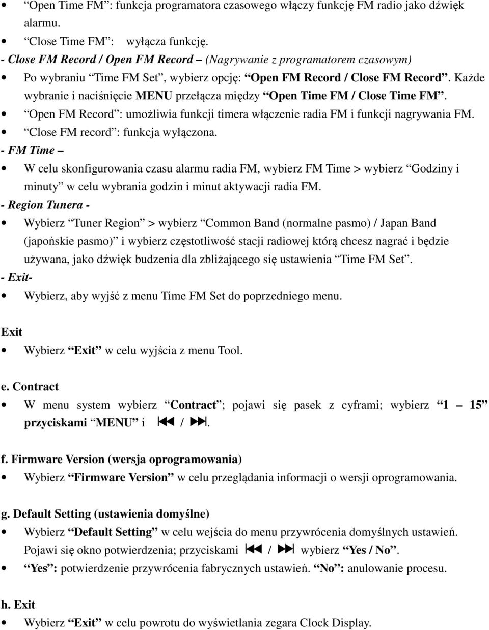 Każde wybranie i naciśnięcie MENU przełącza między Open Time FM / Close Time FM. Open FM Record : umożliwia funkcji timera włączenie radia FM i funkcji nagrywania FM.