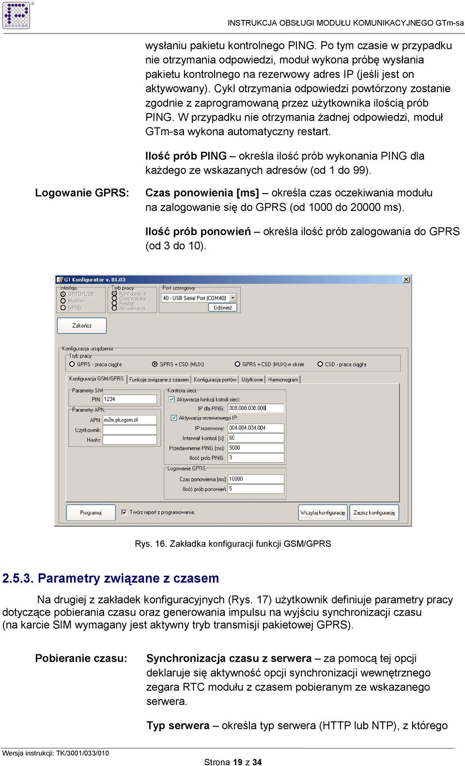 Ilość prób PING określa ilość prób wykonania PING dla kaŝdego ze wskazanych adresów (od 1 do 99).