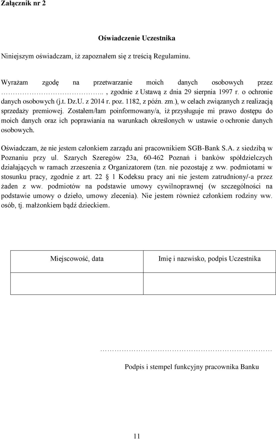 Zostałem/łam poinformowany/a, iż przysługuje mi prawo dostępu do moich danych oraz ich poprawiania na warunkach określonych w ustawie o ochronie danych osobowych.