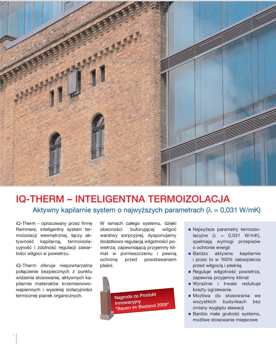 iq-therm oferuje niepowtarzalne połączenie bezpiecznych z punktu widzenia stosowania, aktywnych kapilarnie materiałów krzemianowowapiennych i wysokiej izolacyjności termicznej pianek organicznych.