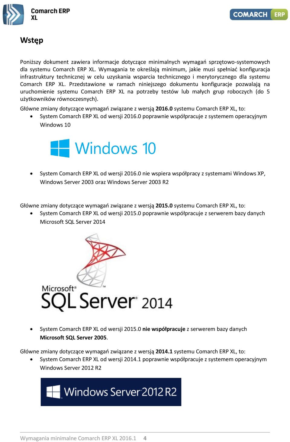 Przedstawione w ramach niniejszego dokumentu konfiguracje pozwalają na uruchomienie systemu Comarch ERP XL na potrzeby testów lub małych grup roboczych (do 5 użytkowników równoczesnych).