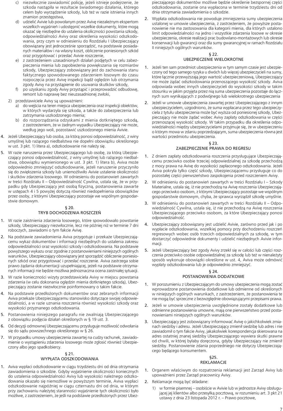 powstania szkody, odpowiedzialności Avivy oraz określenia wysokości odszkodowania, przy czym w odniesieniu do Rozdziału I Ubezpieczający obowiązany jest jednocześnie sporządzić, na podstawie