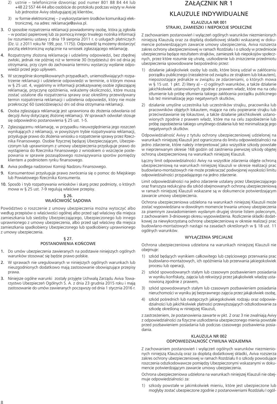 O sposobie rozpatrzenia reklamacji powiadomimy osobę, która ją zgłosiła w postaci papierowej lub za pomocą innego trwałego nośnika informacji (w rozumieniu ustawy z dnia 19 sierpnia 2011 r.