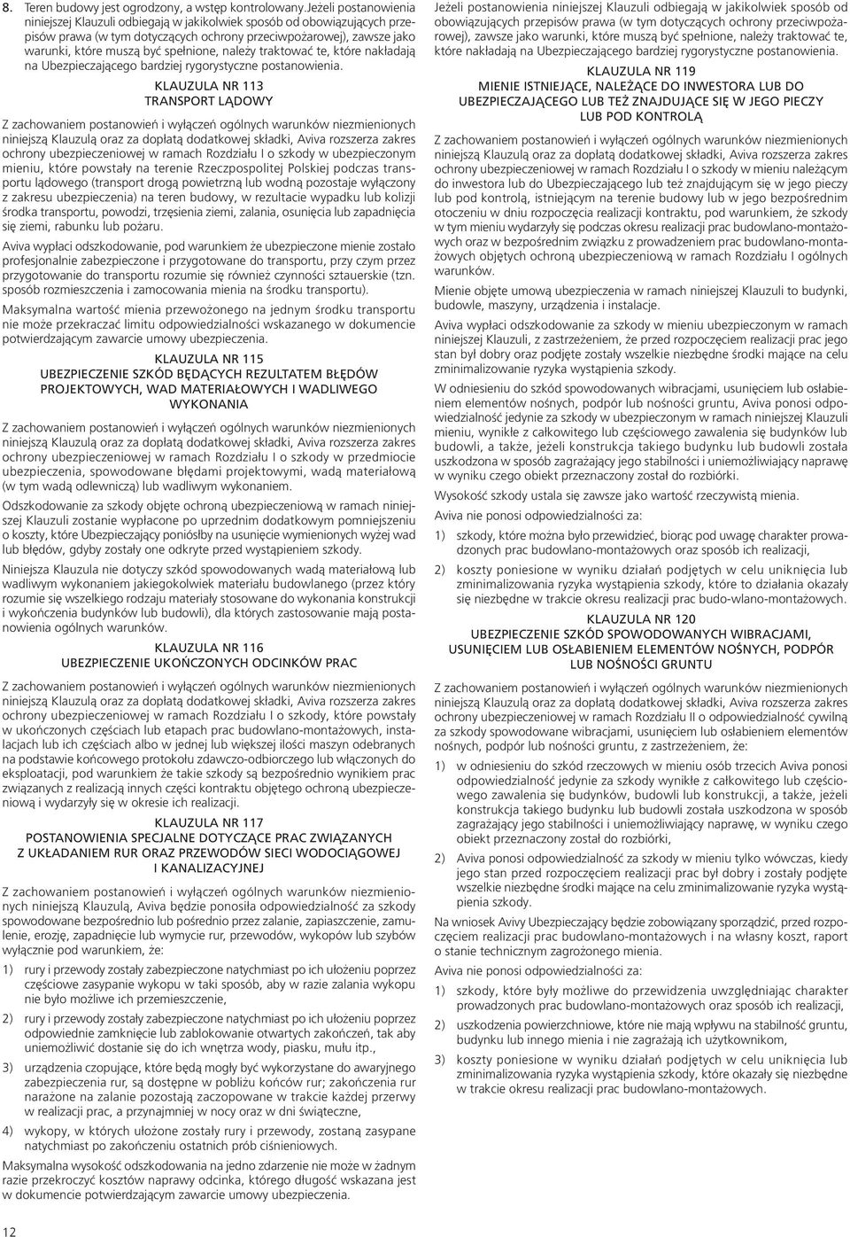 należy traktować te, które nakładają na Ubezpieczającego bardziej rygorystyczne postanowienia.