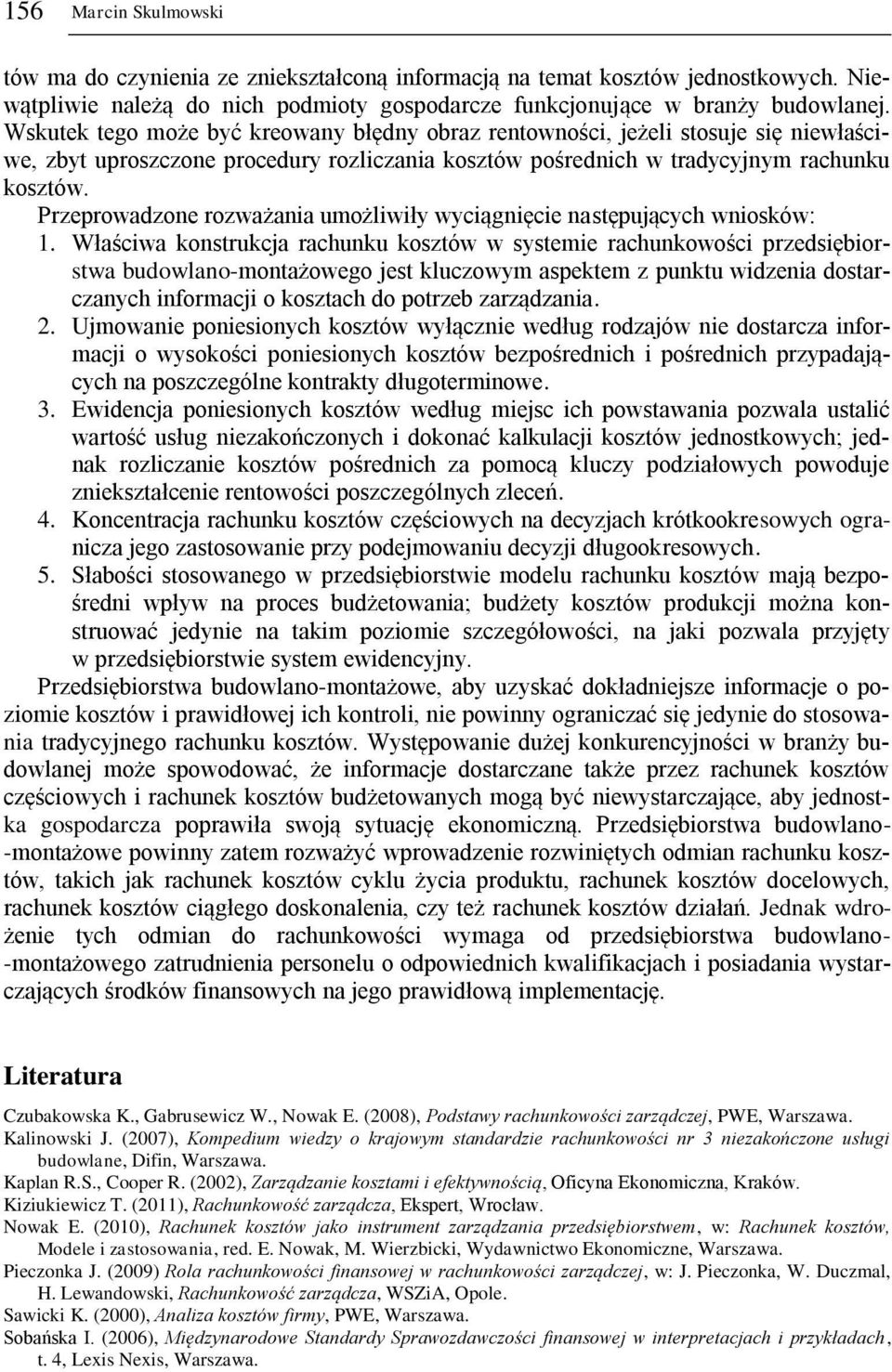 Przeprowadzone rozważania umożliwiły wyciągnięcie następujących wniosków: 1.