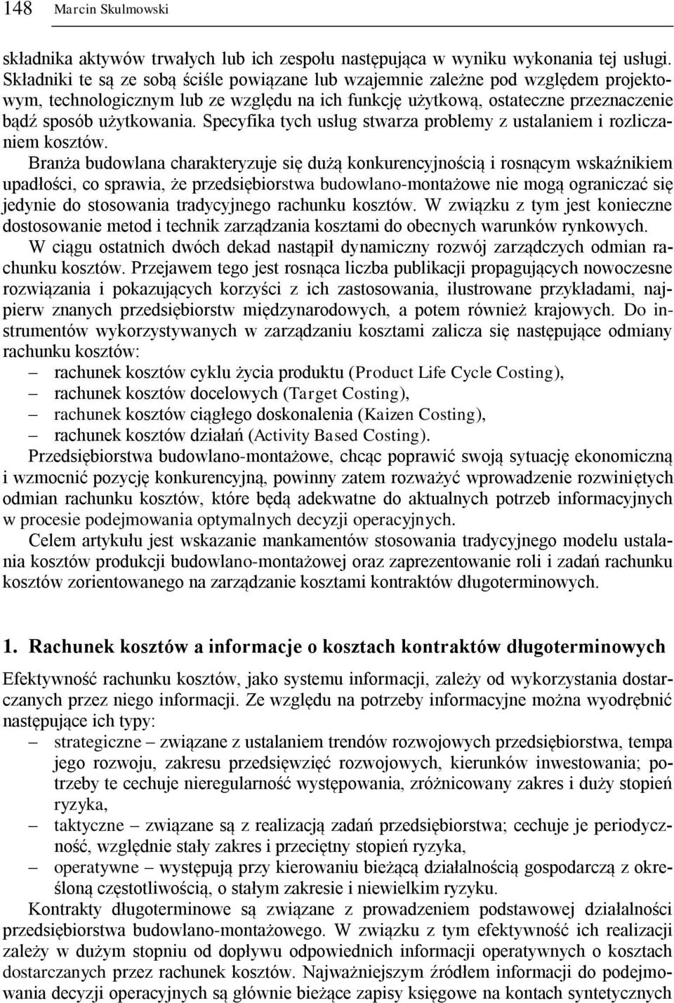 Specyfika tych usług stwarza problemy z ustalaniem i rozliczaniem kosztów.