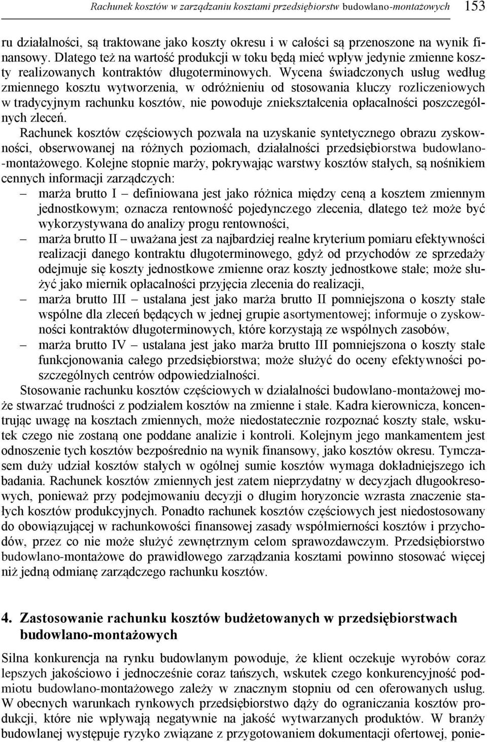 Wycena świadczonych usług według zmiennego kosztu wytworzenia, w odróżnieniu od stosowania kluczy rozliczeniowych w tradycyjnym rachunku kosztów, nie powoduje zniekształcenia opłacalności