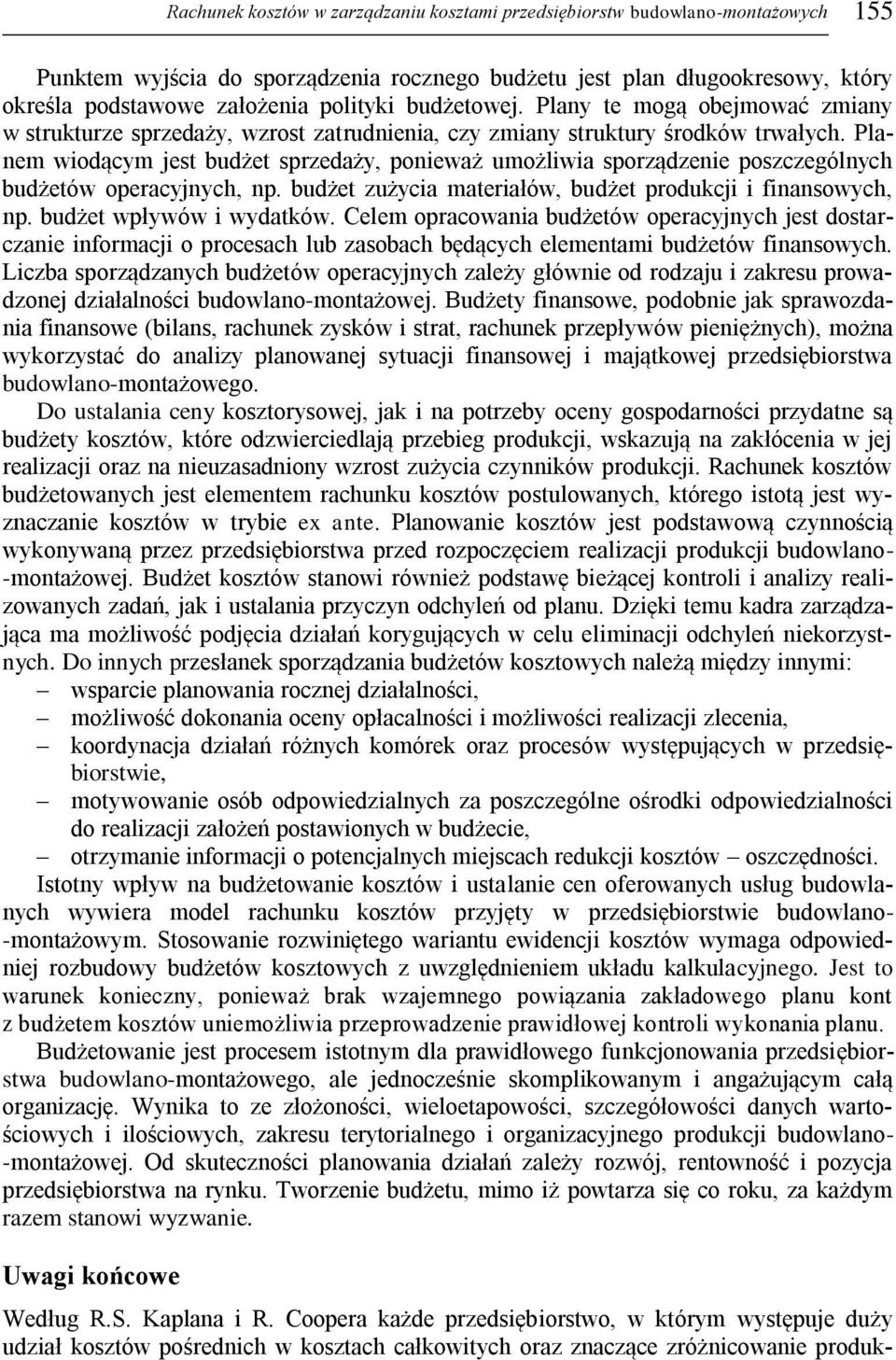 Planem wiodącym jest budżet sprzedaży, ponieważ umożliwia sporządzenie poszczególnych budżetów operacyjnych, np. budżet zużycia materiałów, budżet produkcji i finansowych, np.
