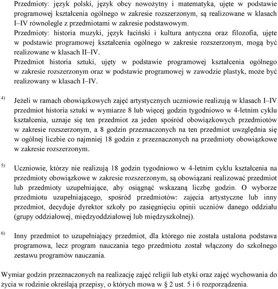 Przedmioty: historia muzyki, język łaciński i kultura antyczna oraz filozofia, ujęte w podstawie programowej kształcenia ogólnego w zakresie rozszerzonym, mogą być realizowane w klasach II IV.