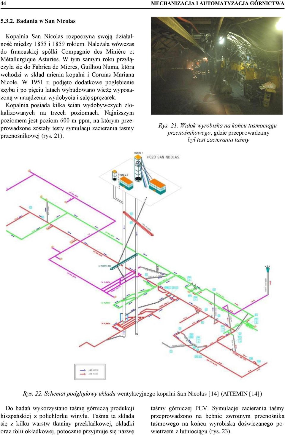 W tym samym roku przyłączyła się do Fabrica de Mieres, Guilhou Numa, która wchodzi w skład mienia kopalni i Coruías Mariana Nicole. W 1951 r.