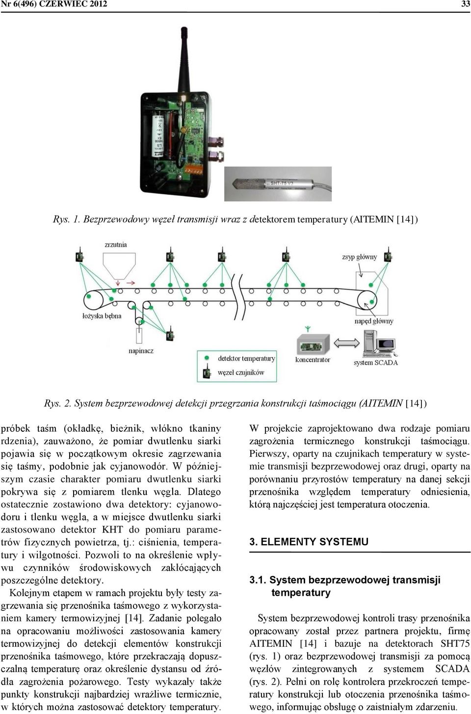 System bezprzewodowej detekcji przegrzania konstrukcji taśmociągu (AITEMIN [14]) próbek taśm (okładkę, bieżnik, włókno tkaniny rdzenia), zauważono, że pomiar dwutlenku siarki pojawia się w