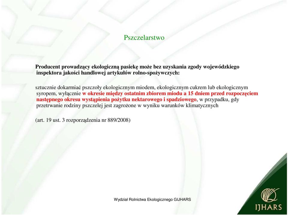 wyłącznie w okresie między ostatnim zbiorem miodu a 15 dniem przed rozpoczęciem następnego okresu wystąpienia pożytku nektarowego i