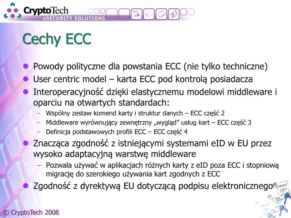 kart ECC część 3 Definicja podstawowych profili ECC ECC część 4 Znacząca zgodność z istniejącymi systemami eid w EU przez wysoko adaptacyjną warstwę middleware