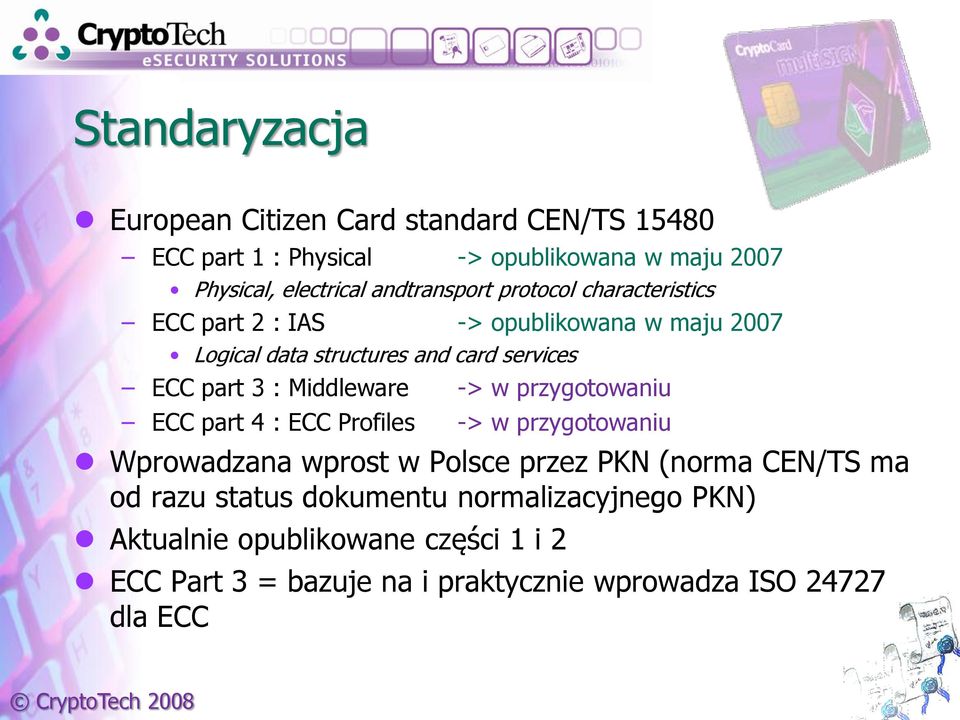 : Middleware -> w przygotowaniu ECC part 4 : ECC Profiles -> w przygotowaniu Wprowadzana wprost w Polsce przez PKN (norma CEN/TS ma od