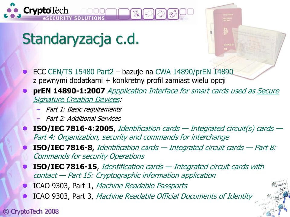 ECC CEN/TS 15480 Part2 bazuje na CWA 14890/prEN 14890 z pewnymi dodatkami + konkretny profil zamiast wielu opcji pren 14890-1:2007 Appplication Interface for smart cards used as Secure