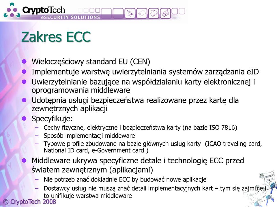 implementacji middeware Typowe profile zbudowane na bazie głównych usług karty (ICAO traveling card, National ID card, e-government card ) Middleware ukrywa specyficzne detale i technologię ECC