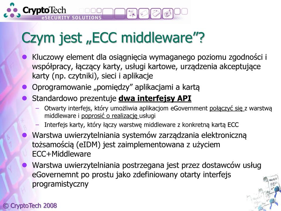się z warstwą middleware i poprosić o realizację usługi Interfejs karty, który łączy warstwę middleware z konkretną kartą ECC Warstwa uwierzytelniania systemów zarządzania