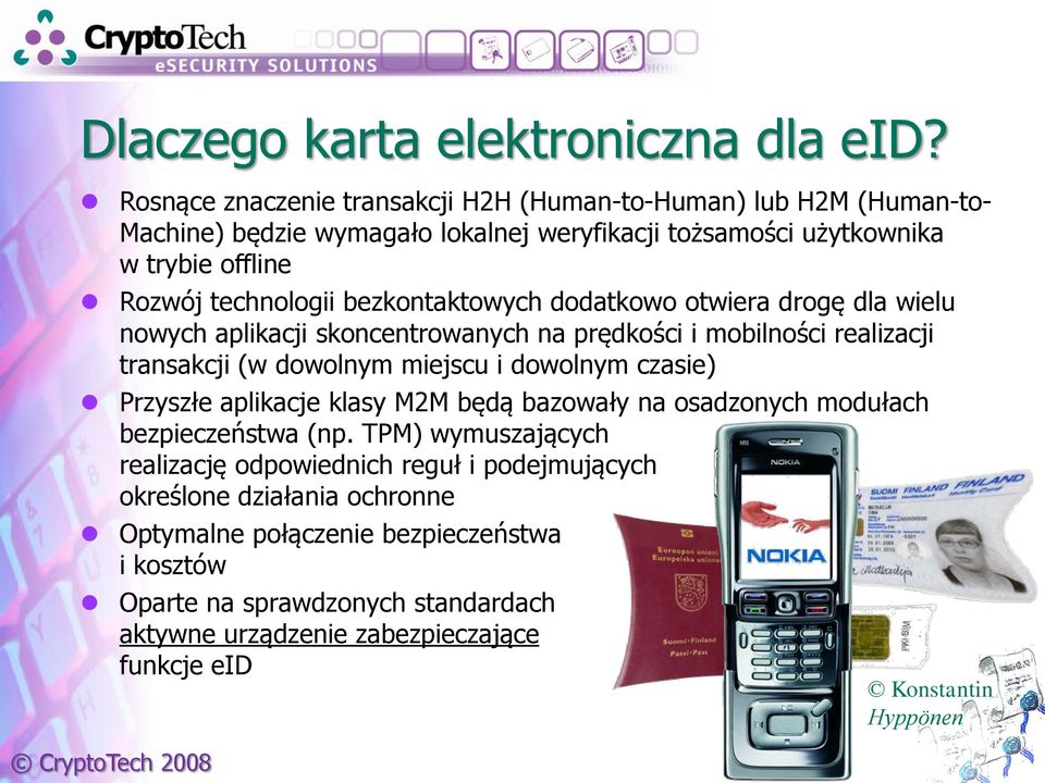 bezkontaktowych dodatkowo otwiera drogę dla wielu nowych aplikacji skoncentrowanych na prędkości i mobilności realizacji transakcji (w dowolnym miejscu i dowolnym czasie)