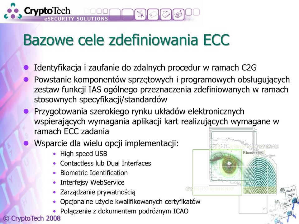 wspierających wymagania aplikacji kart realizujących wymagane w ramach ECC zadania Wsparcie dla wielu opcji implementacji: High speed USB Contactless lub Dual