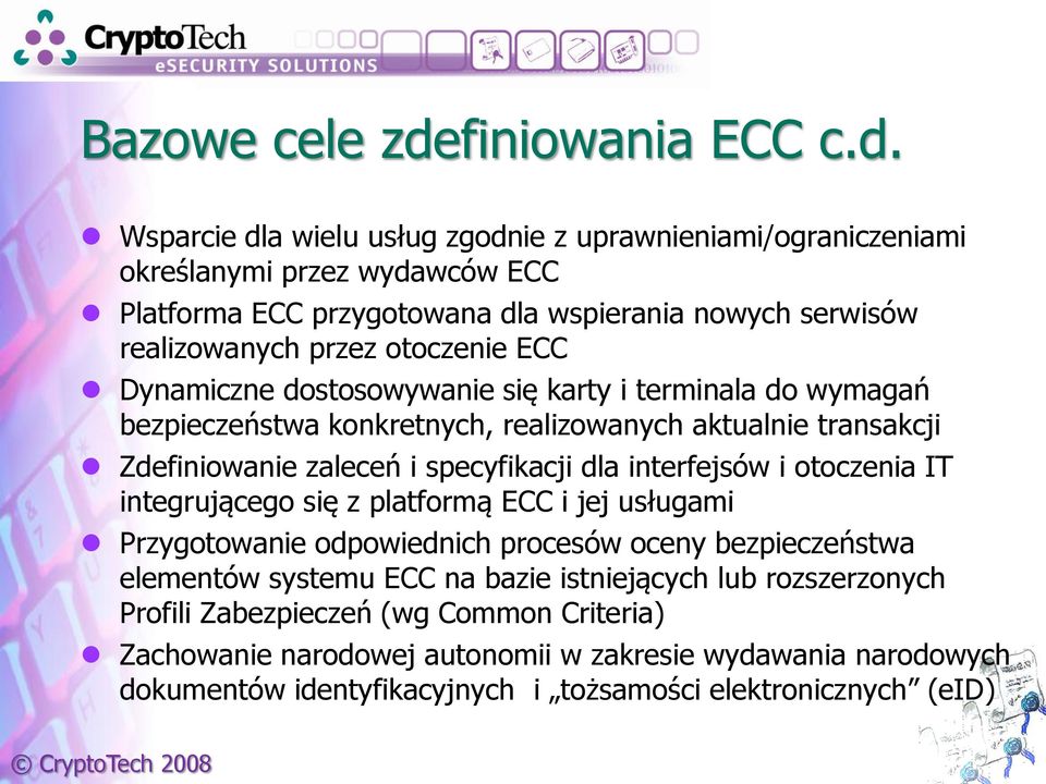 Wsparcie dla wielu usług zgodnie z uprawnieniami/ograniczeniami określanymi przez wydawców ECC Platforma ECC przygotowana dla wspierania nowych serwisów realizowanych przez otoczenie ECC