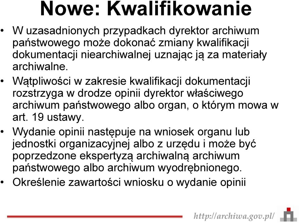 Wątpliwości w zakresie kwalifikacji dokumentacji rozstrzyga w drodze opinii dyrektor właściwego archiwum państwowego albo organ, o którym