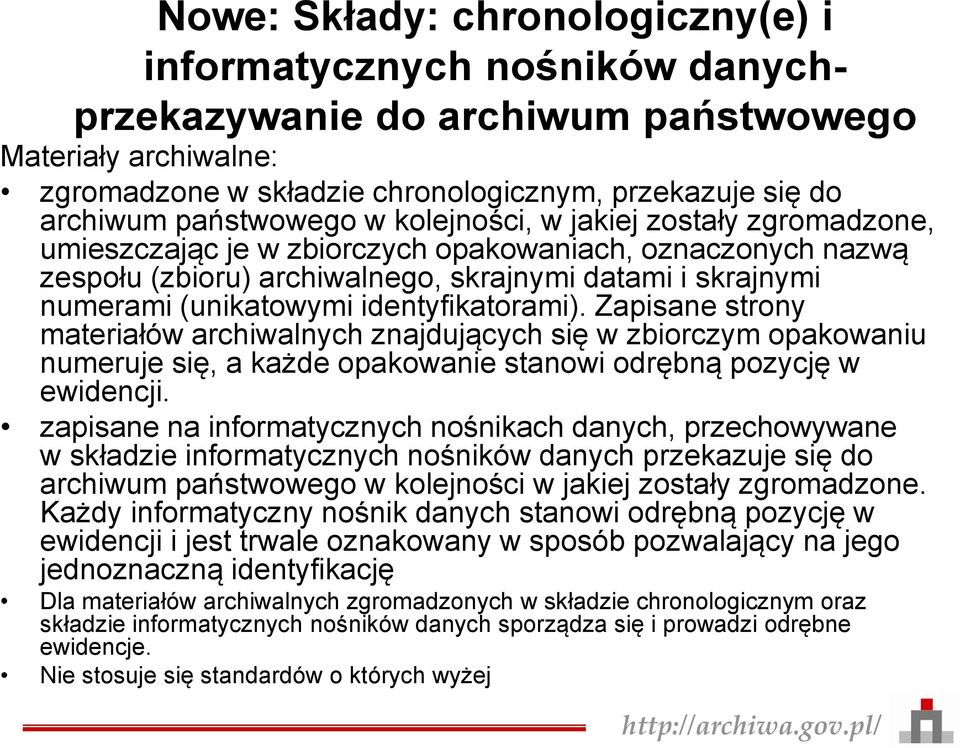 identyfikatorami). Zapisane strony materiałów archiwalnych znajdujących się w zbiorczym opakowaniu numeruje się, a każde opakowanie stanowi odrębną pozycję w ewidencji.