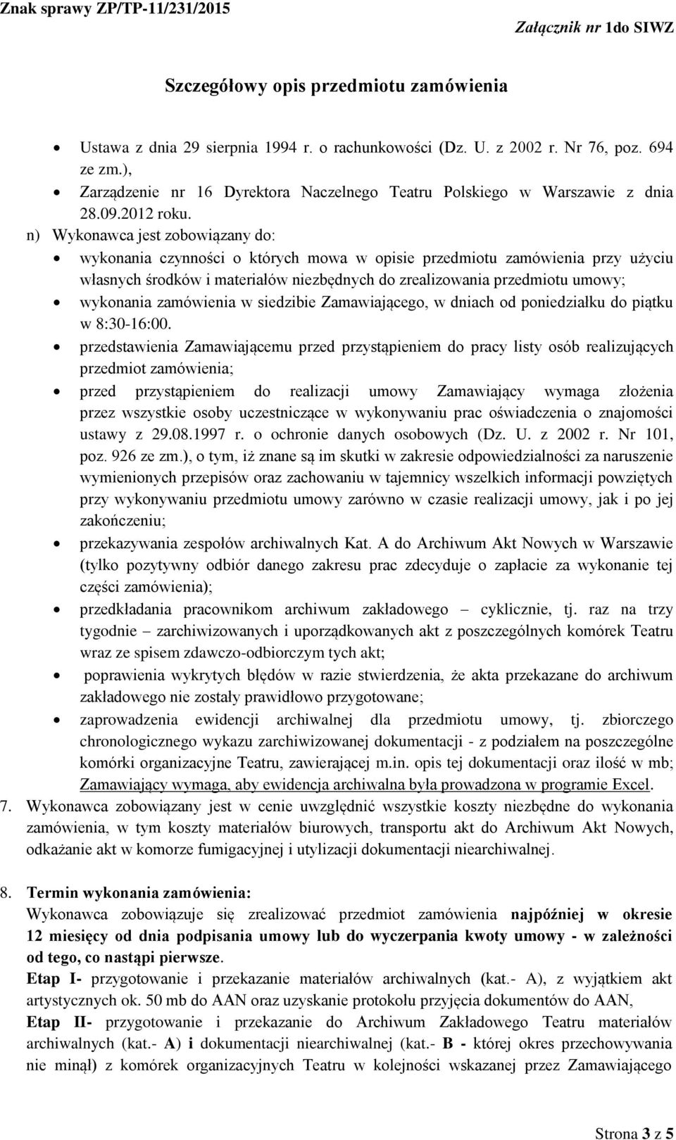 zamówienia w siedzibie Zamawiającego, w dniach od poniedziałku do piątku w 8:30-16:00.