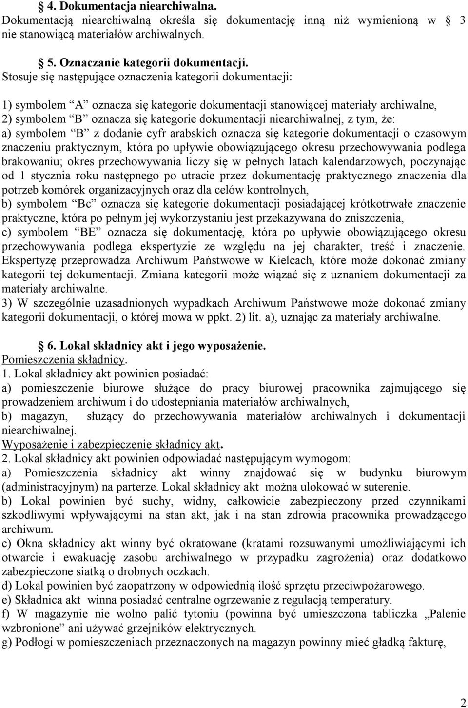 niearchiwalnej, z tym, że: a) symbolem B z dodanie cyfr arabskich oznacza się kategorie dokumentacji o czasowym znaczeniu praktycznym, która po upływie obowiązującego okresu przechowywania podlega