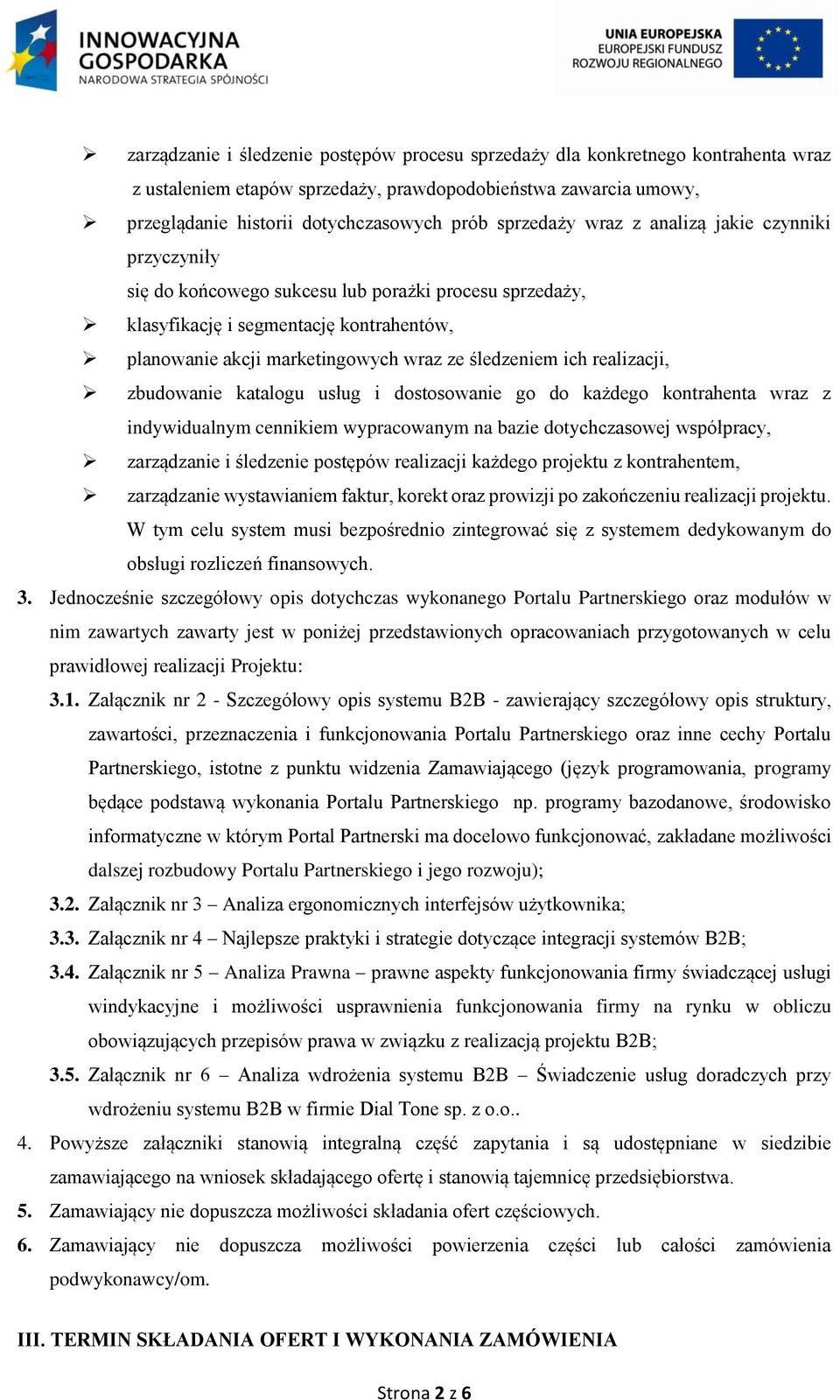 ich realizacji, zbudowanie katalogu usług i dostosowanie go do każdego kontrahenta wraz z indywidualnym cennikiem wypracowanym na bazie dotychczasowej współpracy, zarządzanie i śledzenie postępów