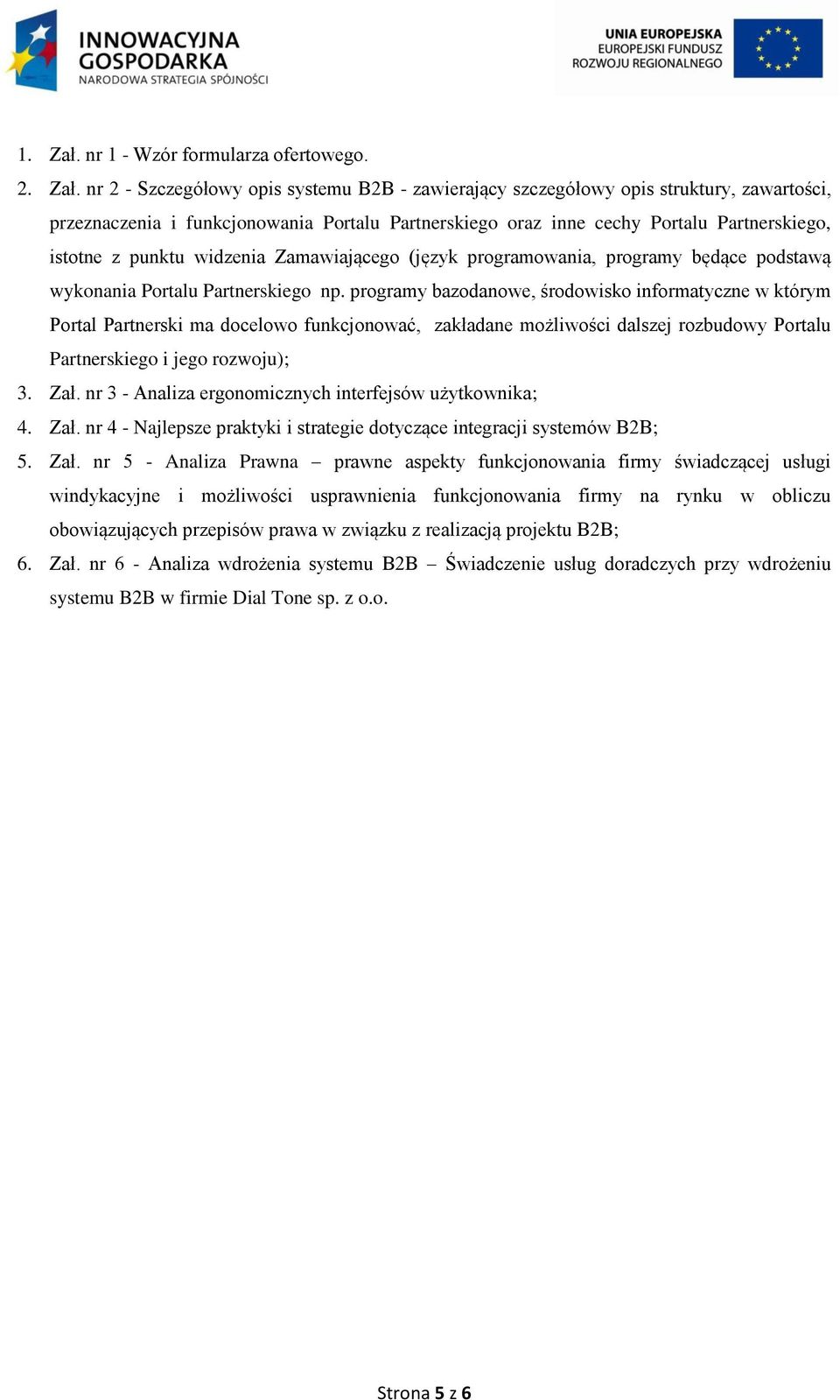 nr 2 - Szczegółowy opis systemu B2B - zawierający szczegółowy opis struktury, zawartości, przeznaczenia i funkcjonowania Portalu Partnerskiego oraz inne cechy Portalu Partnerskiego, istotne z punktu
