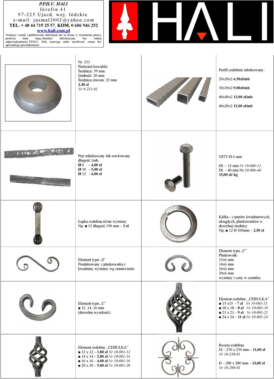 Ø 6-4,00 zł Ø 10-5,00 zł Ø 12-6,00 zł NITY Ø 6 mm Dł. 12 mm Nr 10-006-12 Dł. 40 mm Nr 10-006-40 15,00 zł/ kg Łapka ozdobna różne wymiary Np.