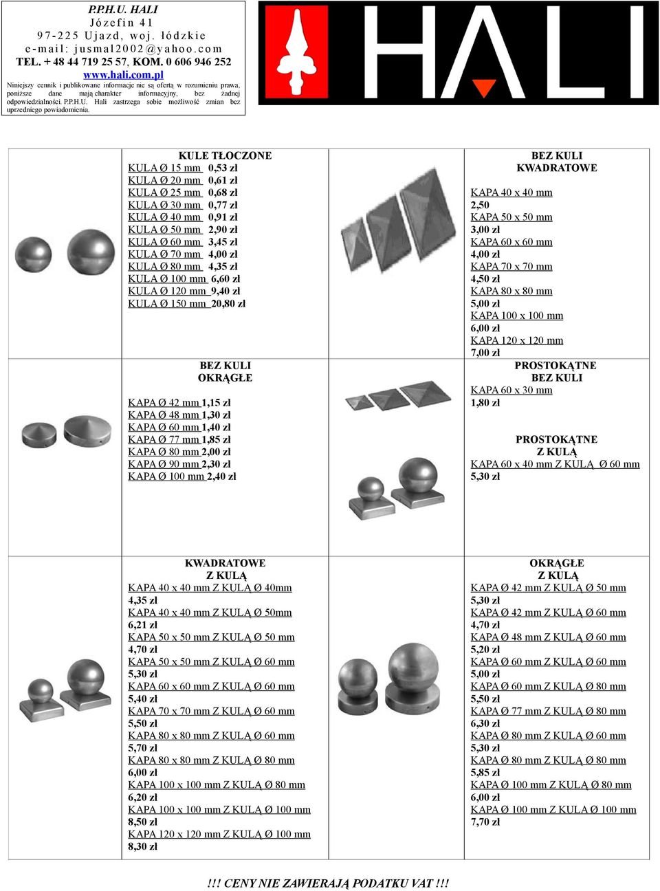 zł KUL Ø 80 mm 4,35 zł KUL Ø 100 mm 6,60 zł KUL Ø 120 mm 9,40 zł KUL Ø 150 mm 20,80 zł EZ KULI OKRĄGŁE KP Ø 42 mm 1,15 zł KP Ø 48 mm 1,30 zł KP Ø 60 mm 1,40 zł KP Ø 77 mm 1,85 zł KP Ø 80 mm 2,00 zł