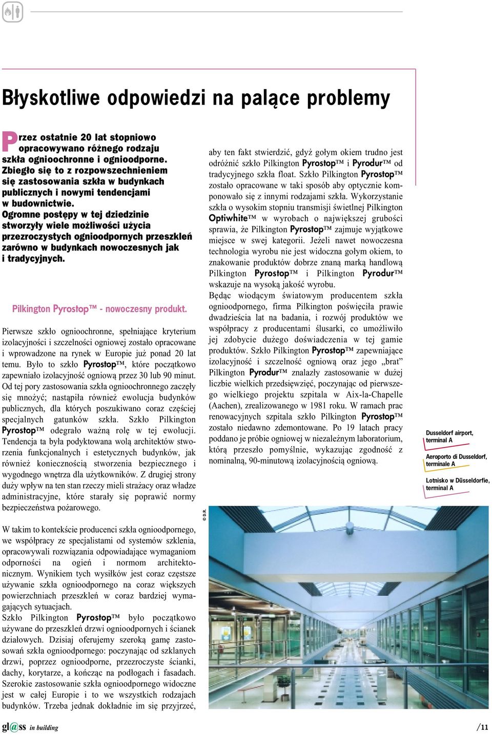 Ogromne postêpy w tej dziedzinie stworzy y wiele moâliwoòci uâycia przezroczystych ognioodpornych przeszkle zarœwno w budynkach nowoczesnych jak i tradycyjnych.