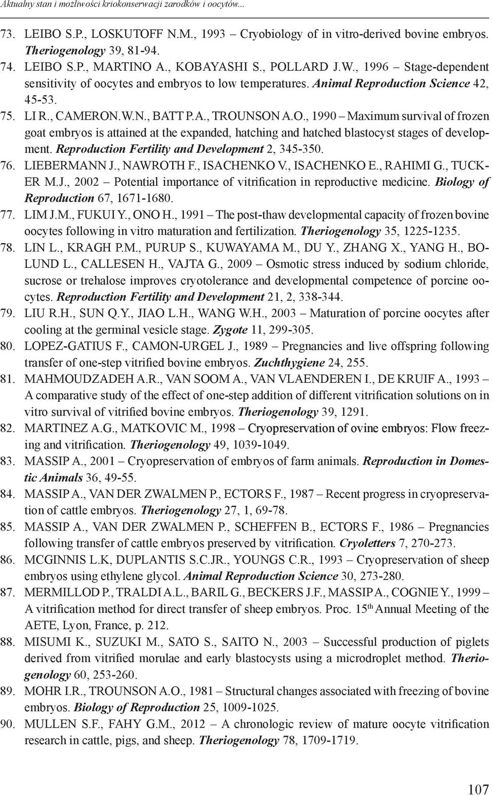 Reproduction Fertility and Development 2, 345-350. 76. LIEBERMANN J., NAWROTH F., ISACHENKO V., ISACHENKO E., RAHIMI G., TUCK- ER M.J., 2002 Potential importance of vitrification in reproductive medicine.