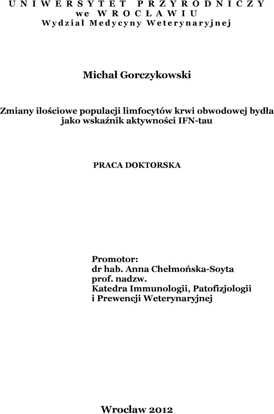 obwodowej bydła jako wskaźnik aktywności IFN-tau PRACA DOKTORSKA Promotor: dr hab.