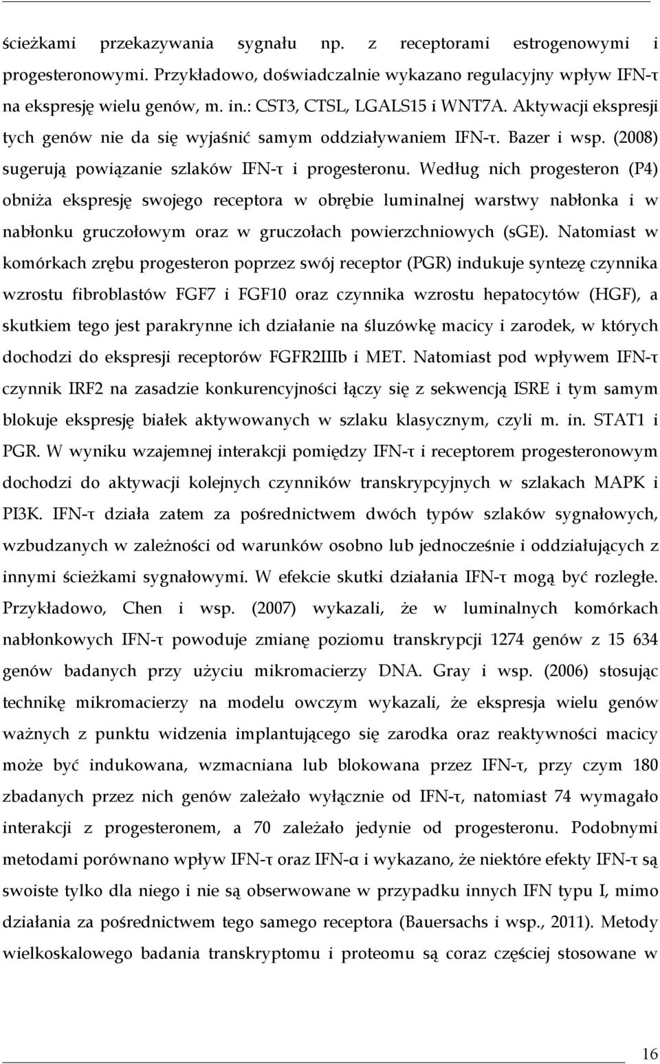 Według nich progesteron (P4) obniża ekspresję swojego receptora w obrębie luminalnej warstwy nabłonka i w nabłonku gruczołowym oraz w gruczołach powierzchniowych (sge).