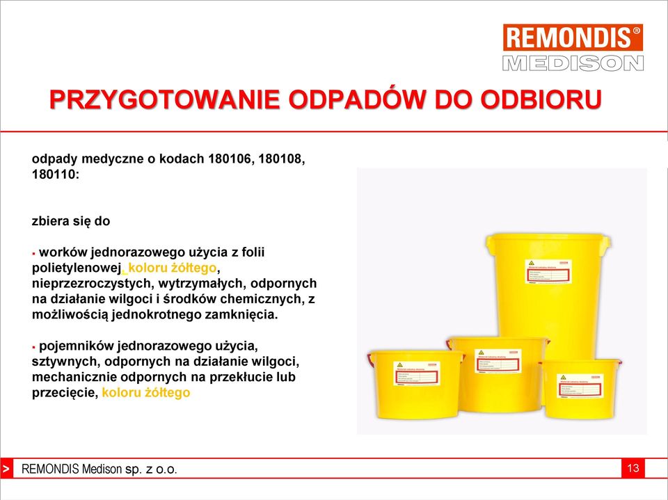 działanie wilgoci i środków chemicznych, z możliwością jednokrotnego zamknięcia.