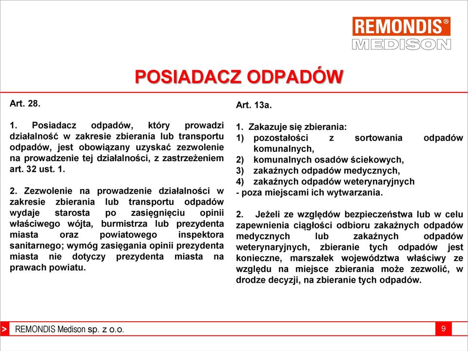 Zezwolenie na prowadzenie działalności w zakresie zbierania lub transportu odpadów wydaje starosta po zasięgnięciu opinii właściwego wójta, burmistrza lub prezydenta miasta oraz powiatowego