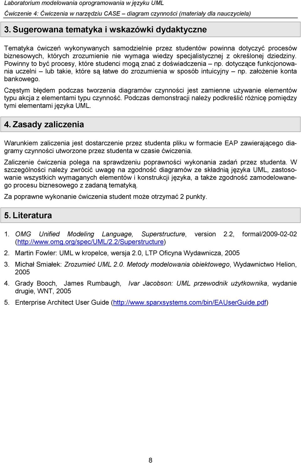 załoŝenie konta bankowego. Częstym błędem podczas tworzenia diagramów czynności jest zamienne uŝywanie elementów typu akcja z elementami typu czynność.