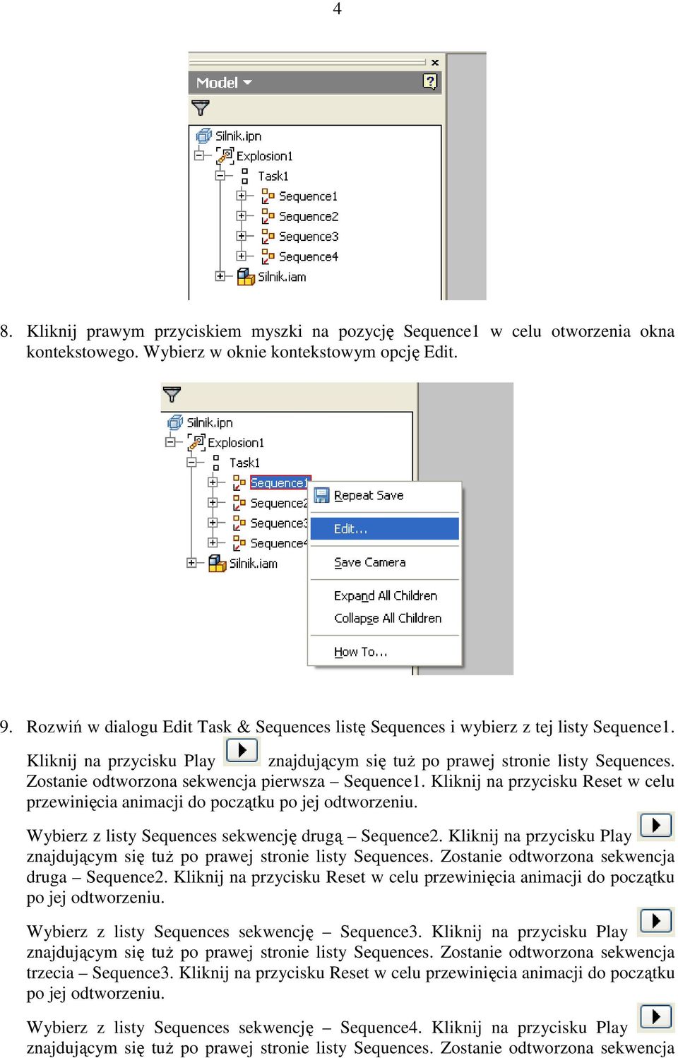 Zostanie odtworzona sekwencja pierwsza Sequence1. Kliknij na przycisku Reset w celu przewinięcia animacji do początku po jej odtworzeniu. Wybierz z listy Sequences sekwencję drugą Sequence2.