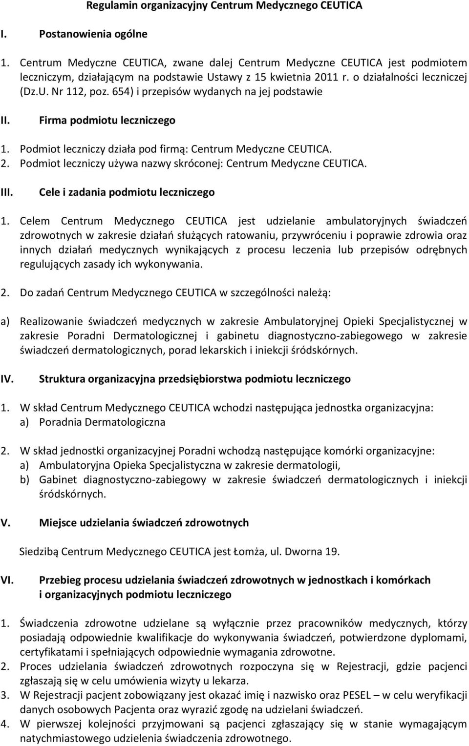 654) i przepisów wydanych na jej podstawie II. Firma podmiotu leczniczego 1. Podmiot leczniczy działa pod firmą: Centrum Medyczne CEUTICA. 2.